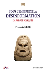 Sous l'empire de la désinformation : la parole masquée - François Géré