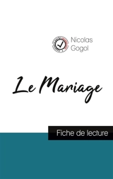 Le Mariage de Nicolas Gogol (fiche de lecture et analyse complète de l'oeuvre) - Gogol, Nicolas