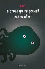 La chose qui ne pouvait pas exister - Moka