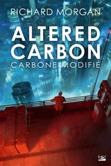 Takeshi Kovacs. Vol. 1. Carbone modifié. Altered carbon - Richard K. Morgan
