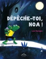 Dépêche-toi, Noa ! - Loes Riphagen