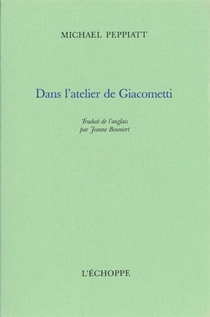 Dans l'atelier de Giacometti - Michael Peppiatt