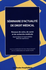 Réseaux de soins, de santé et réseaux de recherche médicale : aspects légaux et responsabilités, bilan des expériences - Séminaire d'actualité de droit médical (2002 ; Toulouse)