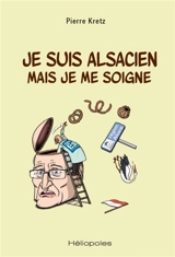 Je suis Alsacien mais je me soigne - Pierre Kretz