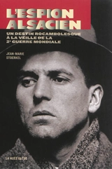 L'espion alsacien : un destin rocambolesque à la veille de la Deuxième Guerre mondiale - Jean-Marie Stoerkel