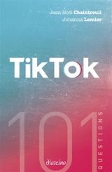 101 questions sur TikTok - Jean-Noël Chaintreuil