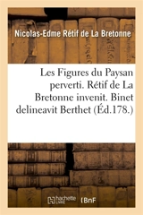 Les Figures du Paysan perverti. Rétif de La Bretonne invenit. Binet delineavit Berthet : et Leroi incuderunt - Nicolas-Edme Rétif de La Bretonne