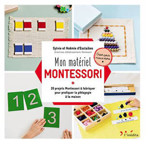Mon matériel Montessori : 20 projets Montessori à fabriquer pour pratiquer la pédagogie à la maison - Sylvie d' Esclaibes
