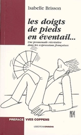 Les doigts de pied en éventail... : une promenade récréative dans les expressions françaises - Isabelle Brisson