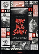 Ride the wild surf ! : 9 histoires peu ordinaires de 10 surfeurs extraordinaires - Alain Gardinier