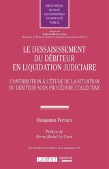 Le dessaisissement du débiteur en liquidation judiciaire : contribution à l'étude de la situation du débiteur sous procédure collective - Benjamin Ferrari