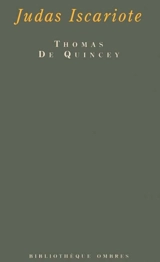Judas Iscariote. Judas mon prochain. Autour de Judas : à boire et à manger - Thomas De Quincey