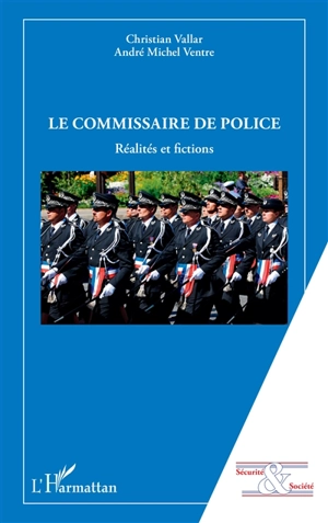 Le commissaire de police : réalités et fictions - Christian Vallar