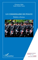 Le commissaire de police : réalités et fictions - Christian Vallar
