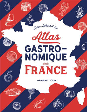 Atlas gastronomique de la France - Jean-Robert Pitte