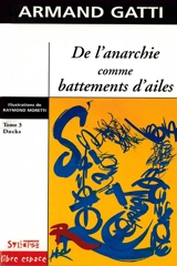 De l'anarchie comme battements d'ailes. Vol. 3. Docks : comment Sauveur Lusona mon grand-père a fait des docks du port de Marseille un jardin japonais (Entretiens avec le soleil sur le jour de sa mort) - Armand Gatti