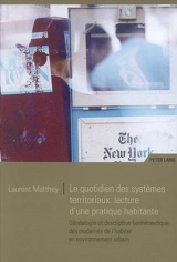 Le quotidien des systèmes territoriaux, lecture d'une pratique habitante : généalogie et description herméneutique des modalités de l'habiter en environnement urbain - Laurent Matthey
