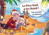 Le Père Noël a eu chaud ! : une aventure de Babunin - Cécile Lamare