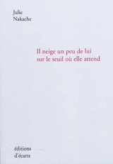 Il neige un peu de lui sur le seuil où elle attend - Julie Nakache