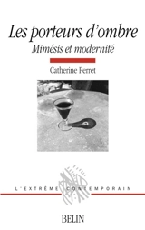 Les porteurs d'ombre : mimésis et modernité - Catherine Perret