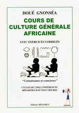Cours de culture générale africaine : avec exercices corrigés : Connaissance et conscience : cycle cinq conférences réparties sur vingt heures - Doué Gnonséa