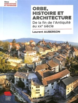 Orbe, histoire et architecture : de la fin de l'Antiquité au XXe siècle - Laurent Auberson