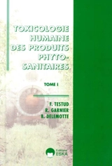 Toxicologie humaine des produits sanitaires. Vol. 1. Principes généraux, insecticides, fongicides et fumigants - François Testud
