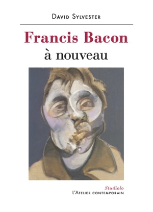 Francis Bacon à nouveau - David Sylvester