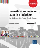 Investir et se financer avec la blockchain : le guide des ICO (Initial Coin Offering) - Matthieu Quiniou