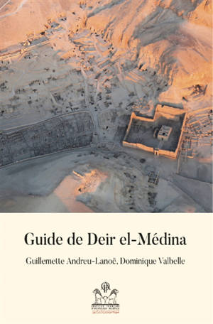 Guide de Deir el-Médina : un village d'artistes - Guillemette Andreu-Lanoë
