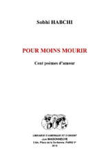 Pour moins mourir : cent poèmes d'amour - Sobhi Habchi