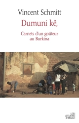 Dumuni kê, carnets d'un goûteur au Burkina - Vincent Schmitt