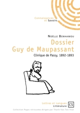 Dossier Guy de Maupassant : clinique de Passy, 1892-1893 - Noëlle Benhamou