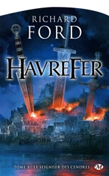 Havrefer. Vol. 3. Le seigneur des cendres - Richard Ford