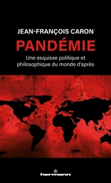 Pandémie : une esquisse politique et philosophique du monde d'après - Jean-François Caron