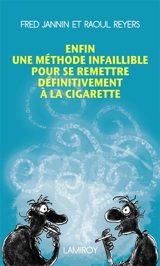 Enfin une méthode infaillible pour se remettre définitivemet à la cigarette - Frédéric Jannin