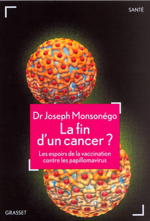 La fin d'un cancer ? : les espoirs de la vaccination contre les papillomavirus - Joseph Monsonego