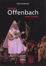 Jacques Offenbach : mode d'emploi - Louis Bilodeau