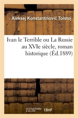 Ivan le Terrible ou La Russie au XVIe siècle, roman historique - Alekseï Konstantinovitch Tolstoï