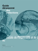 Guide déraisonné des collections du Musée de l’imprimerie et de la communication graphique - Musée de l'imprimerie et de la communication graphique (Lyon)