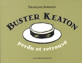 Buster Keaton : perdu et retrouvé - François Ayroles