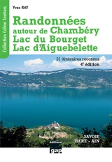 Randonnées autour de Chambéry, lac du Bourget, lac d'Aiguebelette : Savoie, Isère, Ain : 31 itinéraires reconnus - Yves Ray