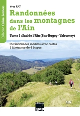 Randonnées dans les montagnes de l'Ain. Vol. 1. Sud de l'Ain (Bas-Bugey, Valromey) : 25 randonnées inédites avec cartes, 1 itinérance de 4 étapes - Yves Ray