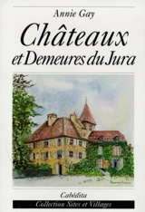 Châteaux et demeures du Jura - Annie Gay