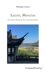 Lacan, Mencius : la route chinoise de la psychanalyse - Monique Lauret