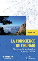 La conscience de l'humain : dialogue entre psychanalyse et pensée chinoise - Monique Lauret