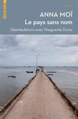 Le pays sans nom : déambulations avec Marguerite Duras - Anna Moï