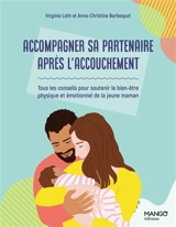 Accompagner sa partenaire après l'accouchement : tous les conseils pour soutenir le bien-être physique et émotionnel de la jeune maman - Virginie Loth