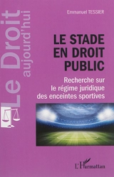 Le stade en droit public : recherche sur le régime juridique des enceintes sportives - Emmanuel Tessier