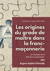 Les origines du grade de maître dans la franc-maçonnerie : un classique de la littérature maçonnique - Eugène Goblet d'Alviella